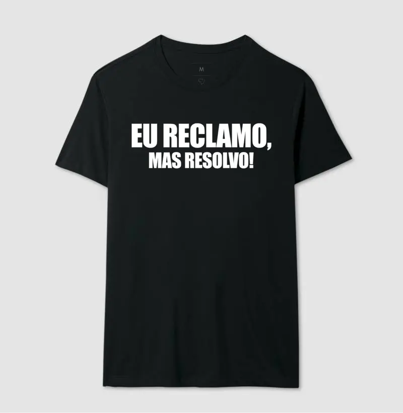 Camiseta Eu reclamo, mas resolvo!
