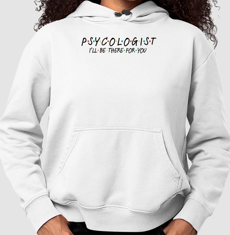 Moletom 'Psycologist, I'll Be There For You'