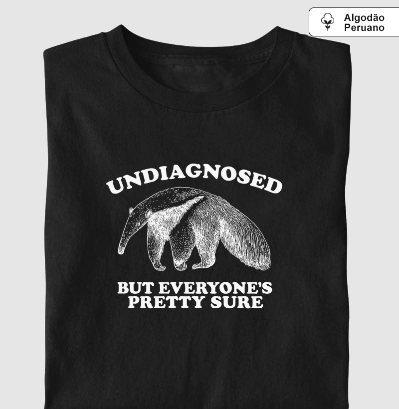 Undiagnosed (but everyone’s pretty sure)