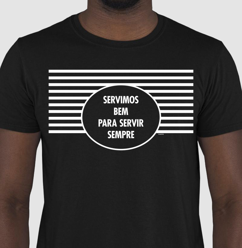 Camiseta Servimos Bem Para Servir Sempre