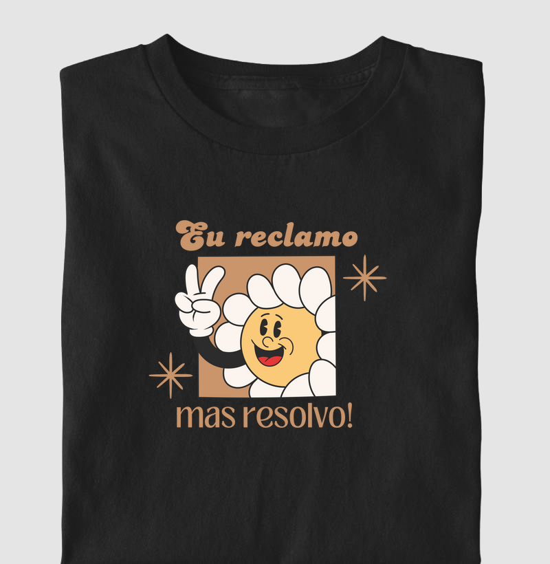 eu reclamo, mas resolvo