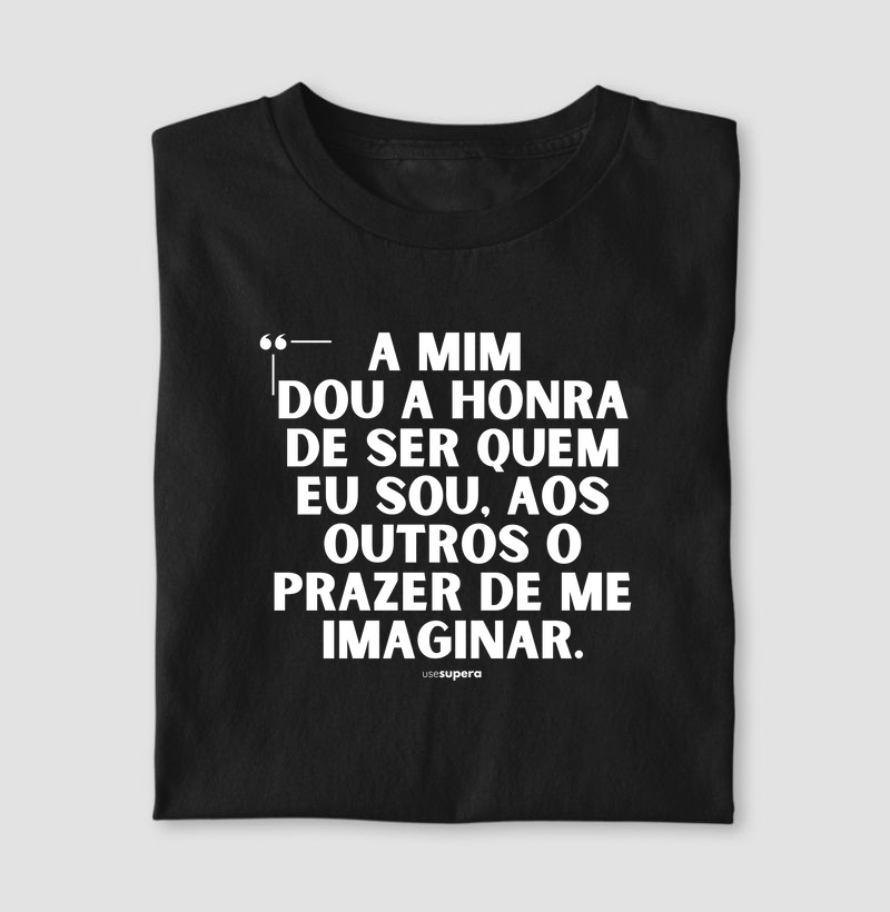 "A mim dou a honra de ser quem eu sou"