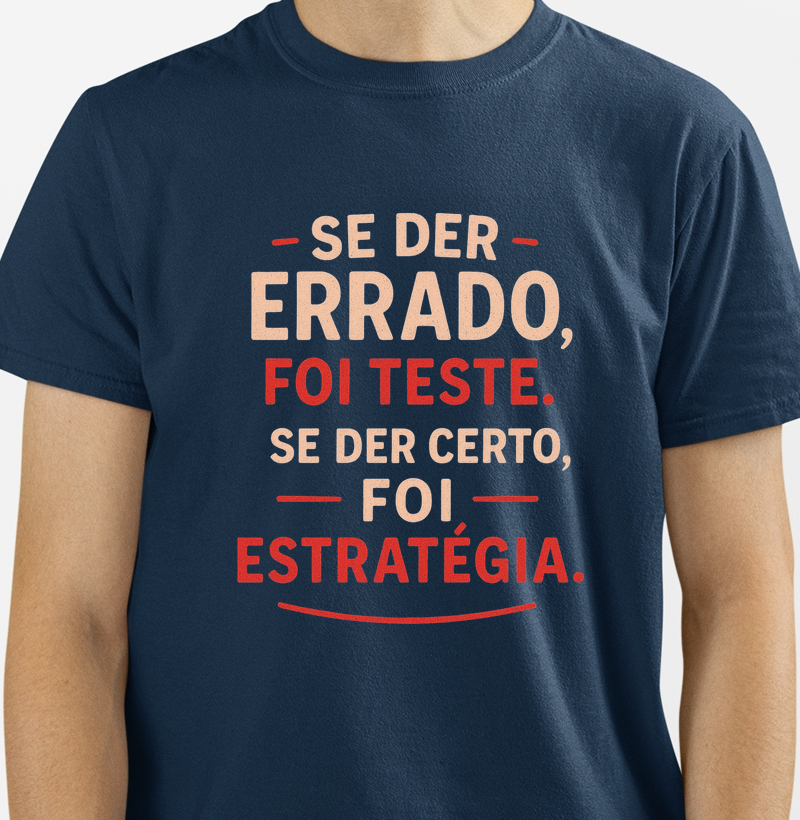 Camiseta Se der errado, foi teste. Se der certo, foi estratégia