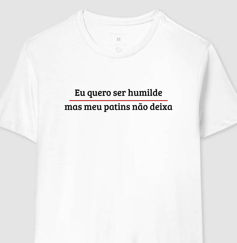 Eu quero ser humilde...
