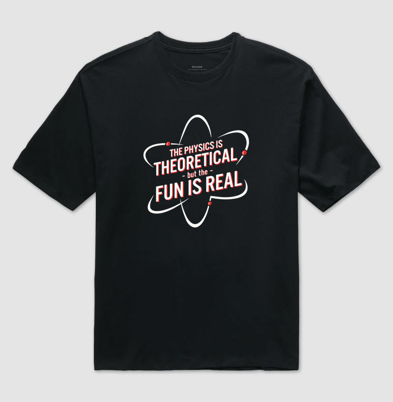 The physics is theoretical, But the fun is real