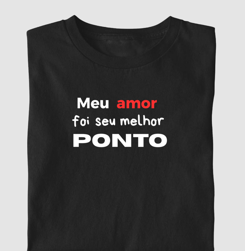 Camiseta meu amor foi seu melhor ponto
