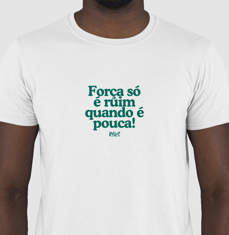 Força só é ruim quando é pouca!