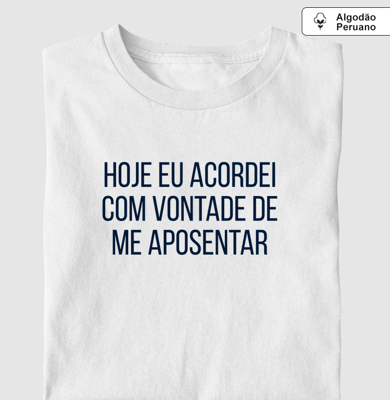HOJE EU ACORDEI COM VONTADE DE ME APOSENTAR