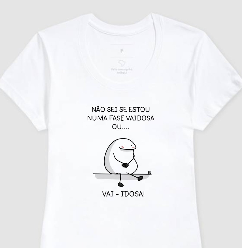 Camiseta Não sei se estou numa fase vaidosa ou...  vai-idosa