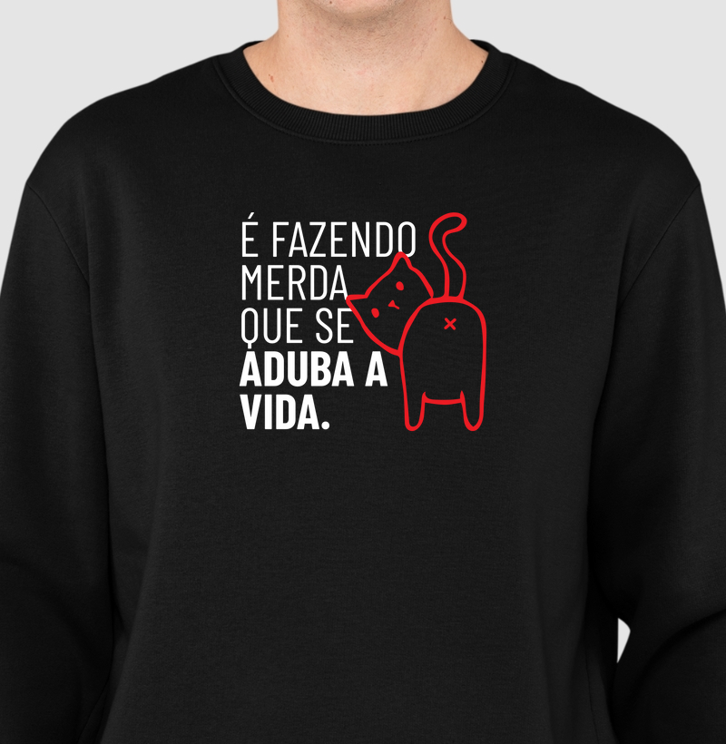 É fazendo merda que se aduba a vida