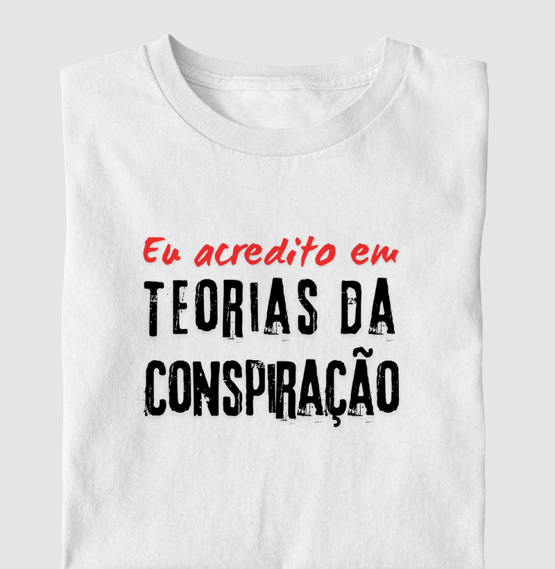 Eu acredito em teorias da conspiração