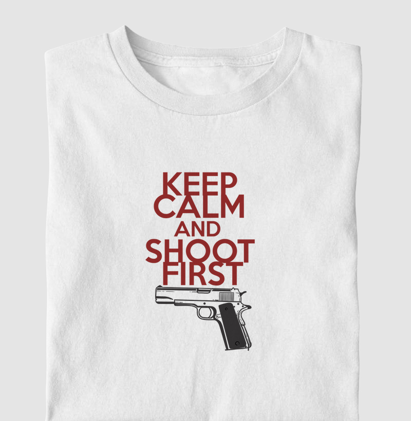Keep Calm and Shoot First