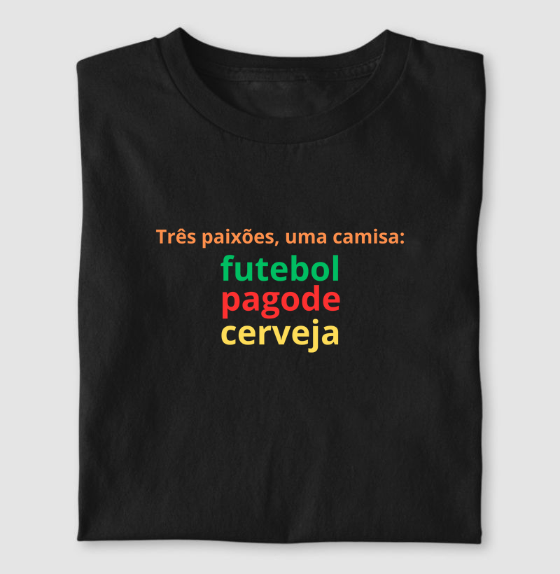 camiseta três paixões, uma camisa: futebol, pagode e cerveja