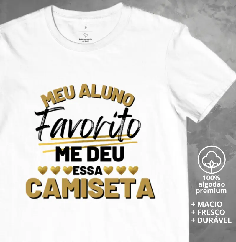 Camiseta Meu Aluno Favorito que me Deu