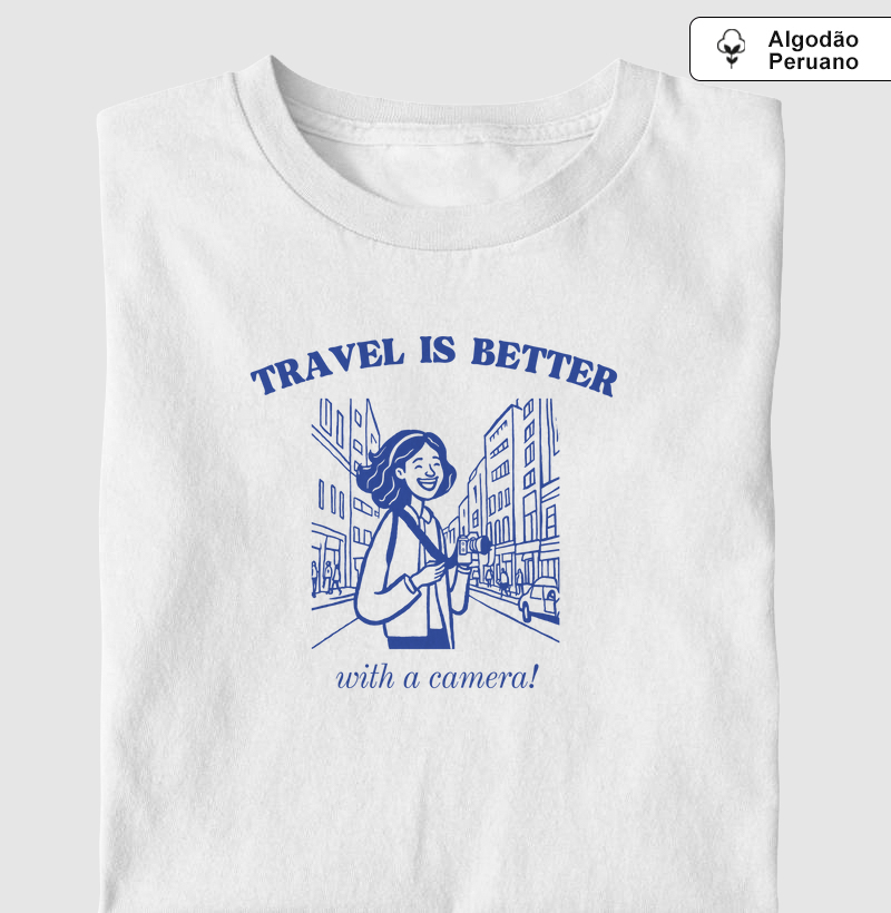 Travel is better with a camera - Algodão premium peruano