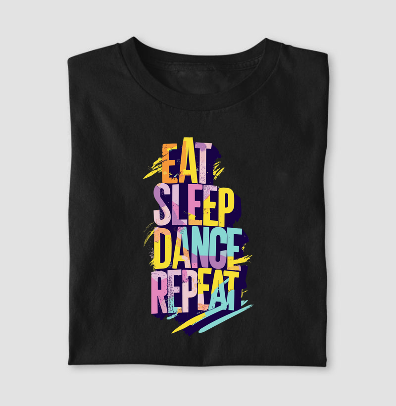 Eat, Sleep, Dance, Repeat.