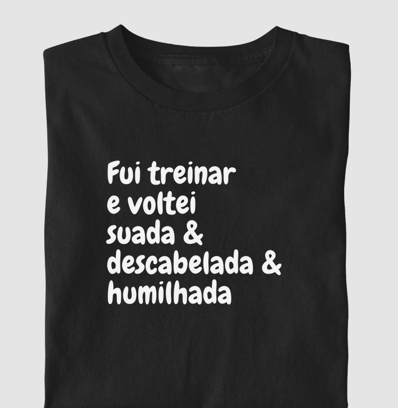 Fui treinar e voltei humilhada
