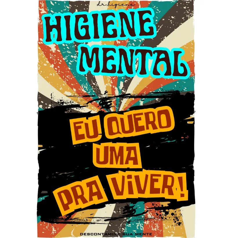 Camisetas HIGIENE MENTAL. EU QUERO UMA PRA VIVER. Conscientização com Mensagem Construtiva.