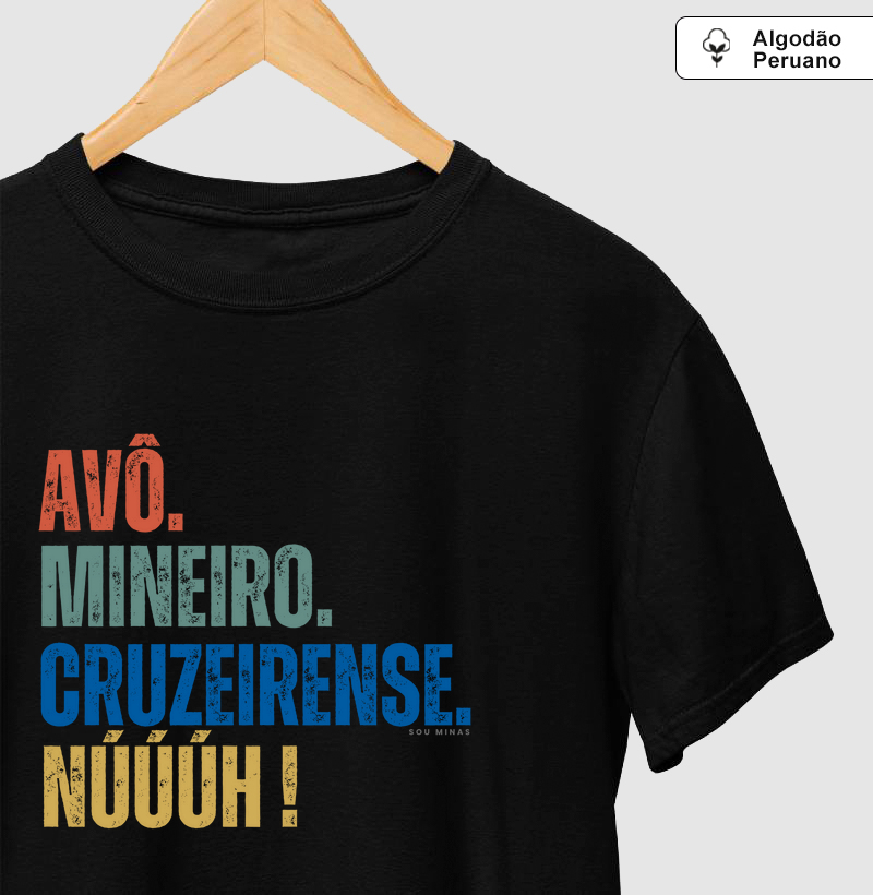 Avô. Mineiro. Cruzeirense. Núúúh! - 100% Algodão Peruano