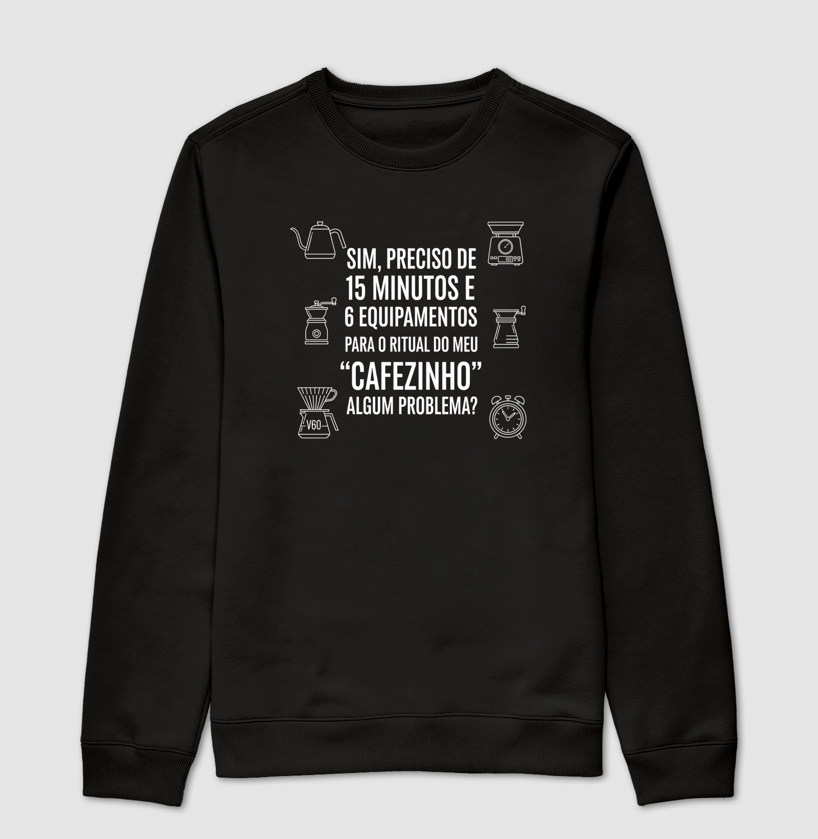 Camiseta Café - Sim, preciso de 15 minutos e 6 equipamentos para o ritual do meu "cafezinho". Algum problema?