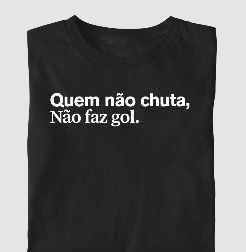 Quem não chuta, não faz gol