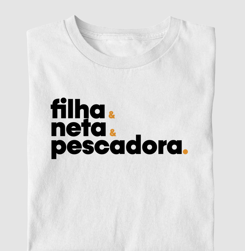 Filha, Neta e principalmente Pescadora.