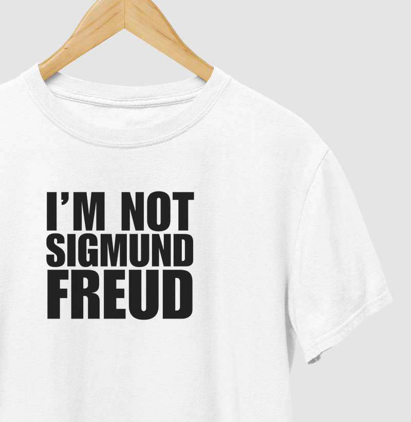 I'm not Sigmund Freud