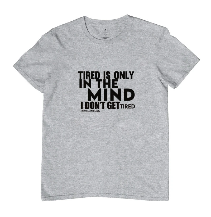 I don't get tired!
