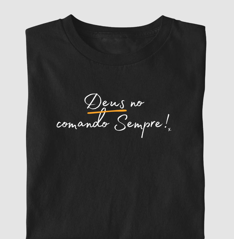 T-Shirt Deus no comando Sempre!