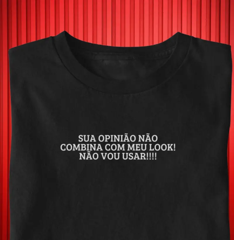 SUA OPINIAO NÃO COMBINA COM MEU LOOK