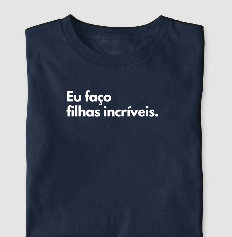 Eu faço filhas incríveis. (centralizado)