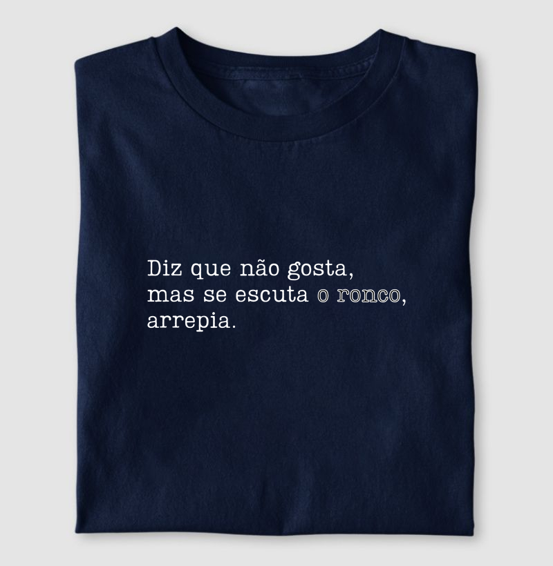 Diz que não gosta, mas se escuta o ronco, arrepia.
