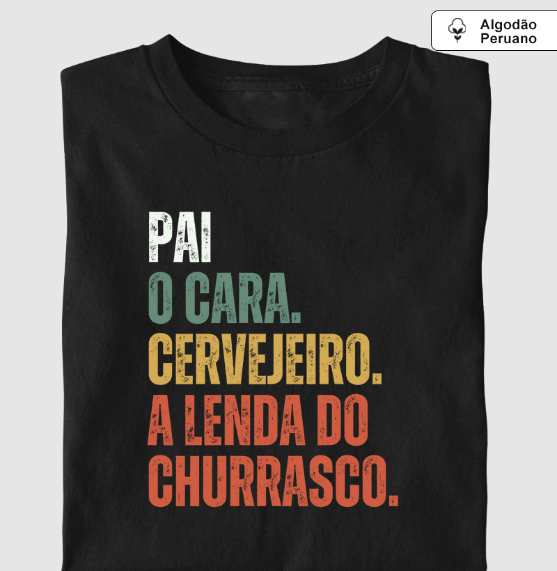 Pai. O cara. Cervejeiro. A lenda do churrasco - Premium - Algodão Peruano