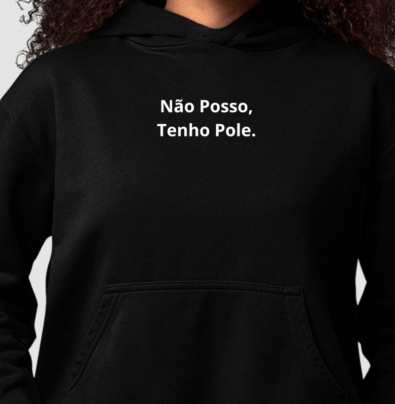 NÃO POSSO, TENHO POLE.