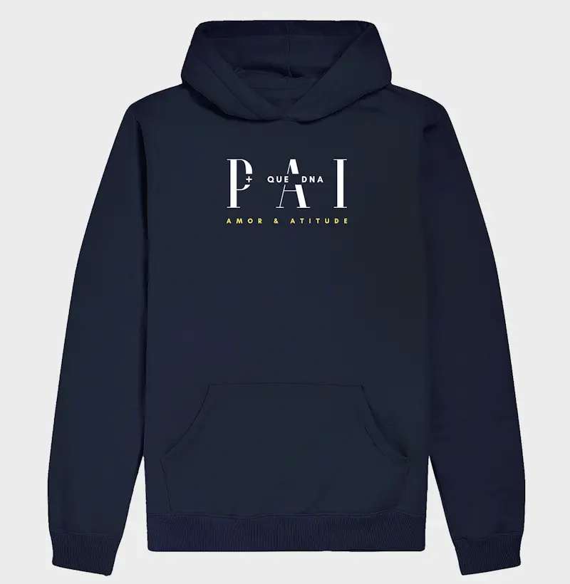 Hoodie Moletom Pai + Que Dna, Amor & Atitude