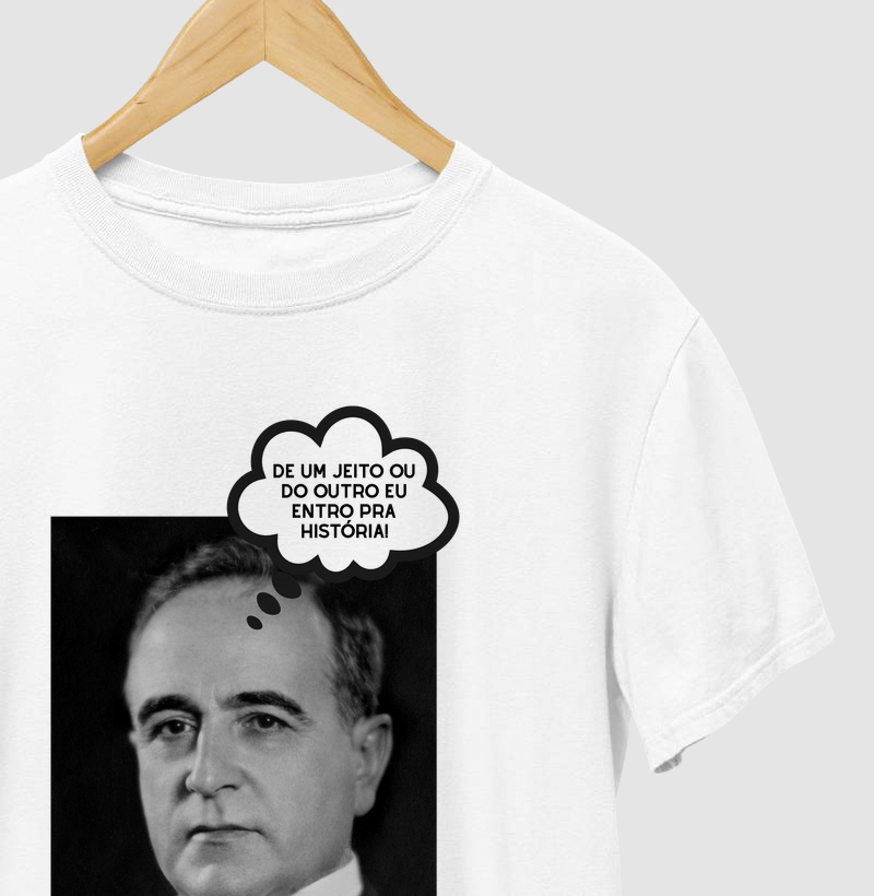 De um jeito ou do outro eu entro pra história! - Getúlio Vargas
