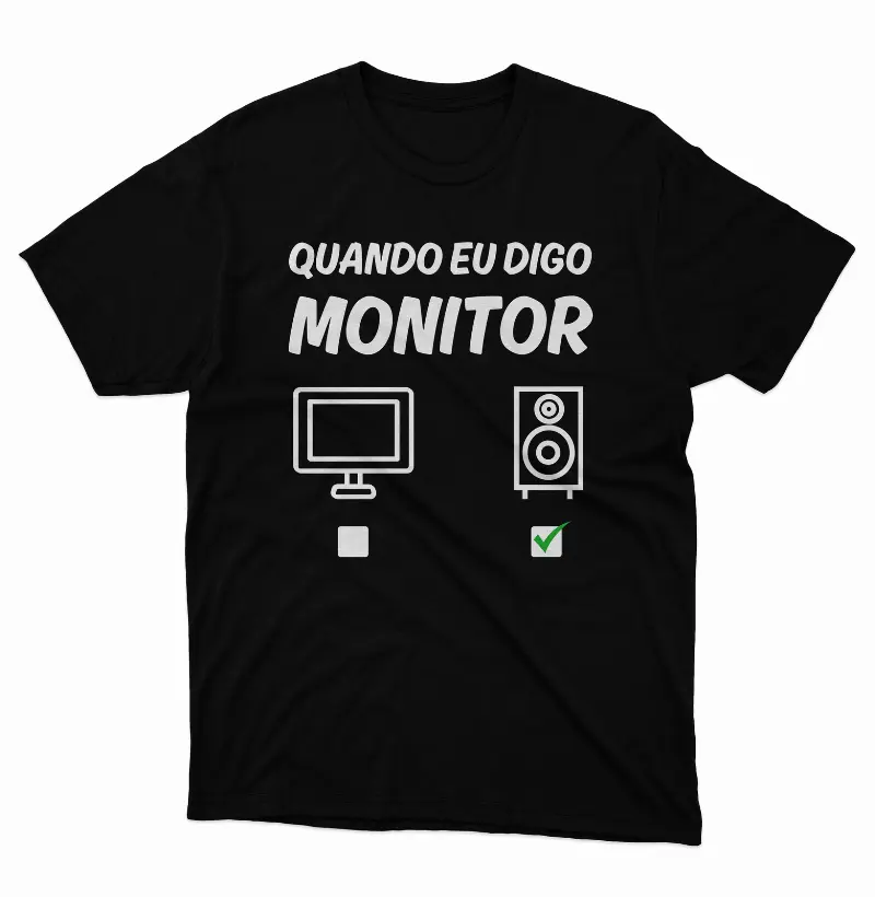 Camiseta Quando Eu Digo Monitor.