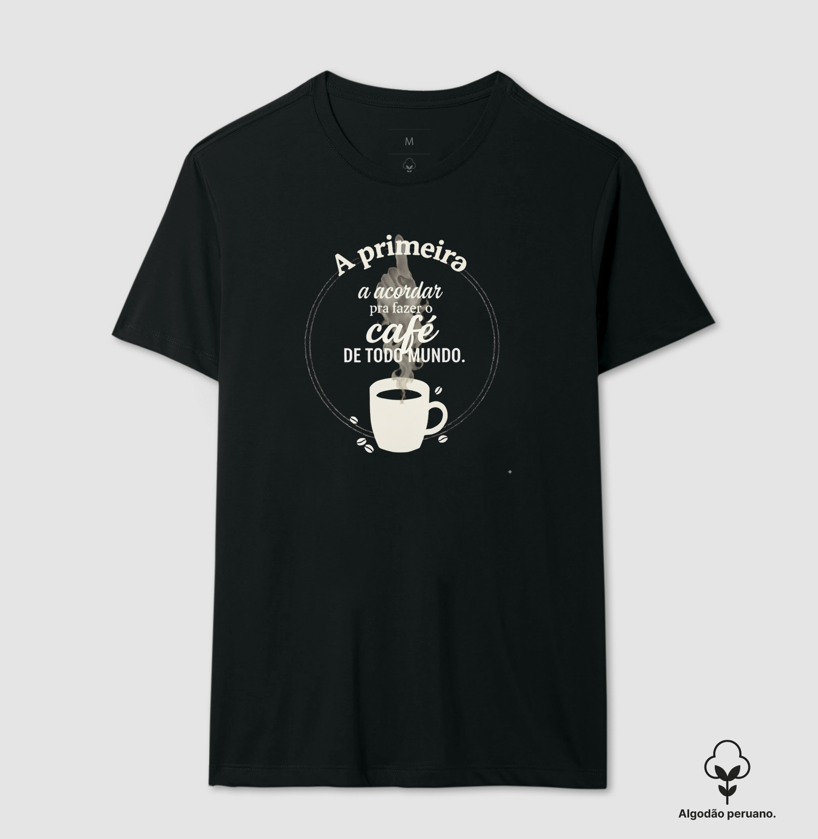 Camiseta Café - A Primeira a Acordar pra Fazer o Café de Todo Mundo