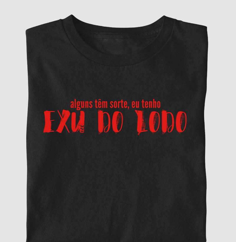 Alguns têm sorte, eu tenho Exu do Lodo
