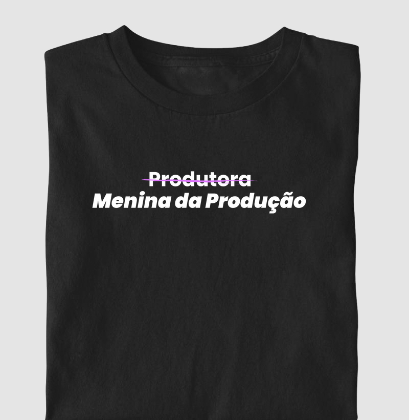 Produtora, não. Menina da Produção!