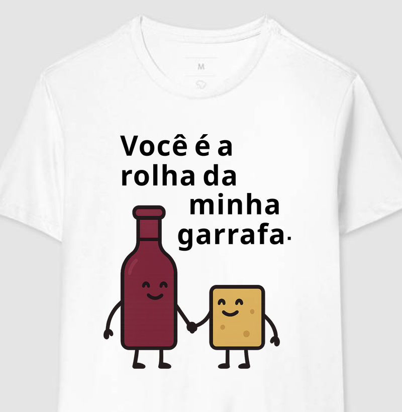 Você é a rolha da minha garrafa.