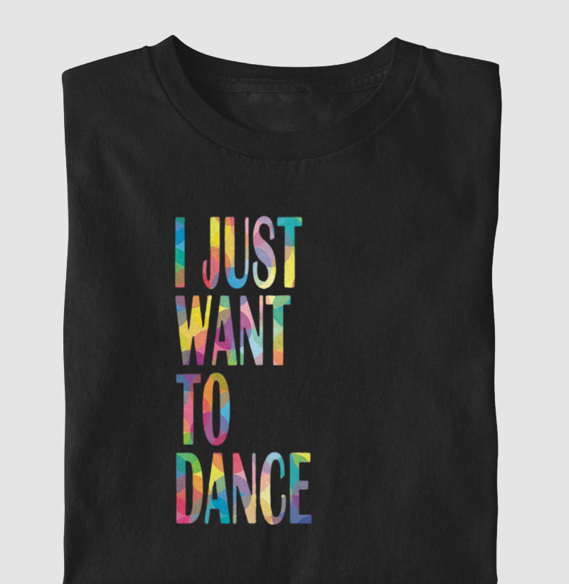 I JUST WANT TO DANCE