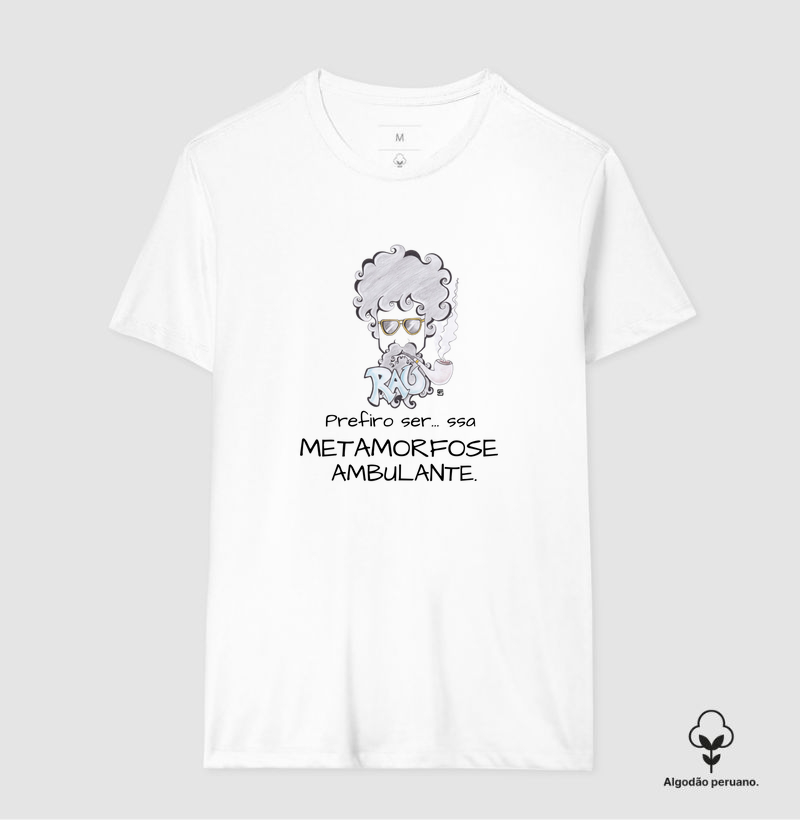 Camiseta Algodão Peruano Eu prefiro ser... essa metamorfose ambulante