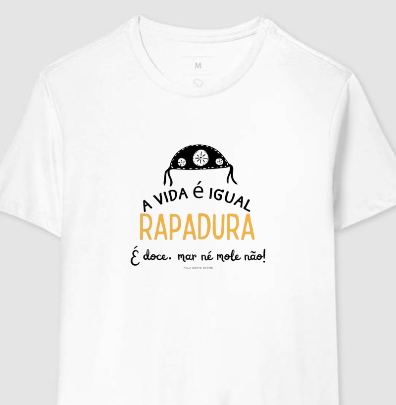 Camiseta A vida é igual rapadura: é doce, mar né mole não – Fala Sério Store