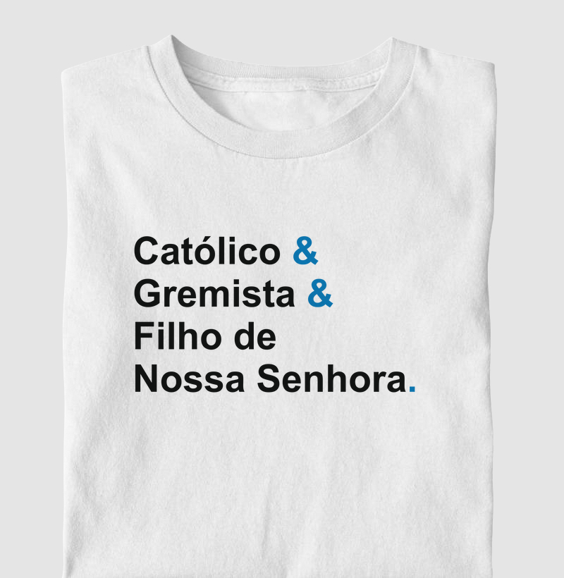 Camiseta Católico, Gremista e Filho de Nossa Senhora