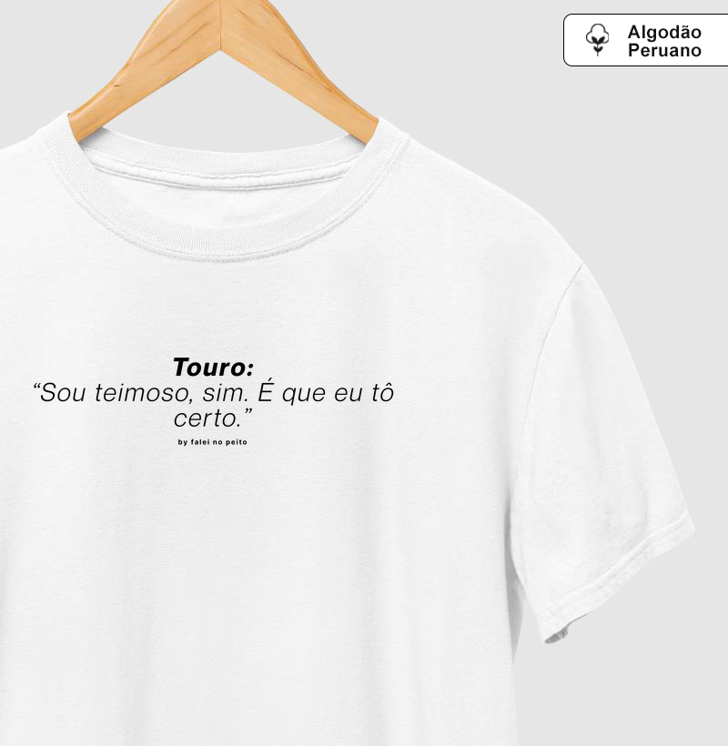 Touro: “Sou teimoso, sim. É que eu tô certo.”