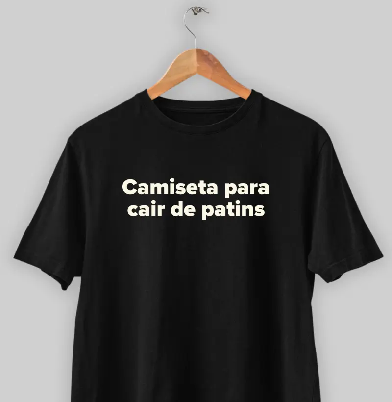 Camiseta para cair de patins.