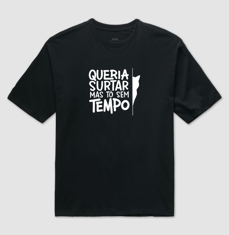 Queria surtar mas tô sem tempo