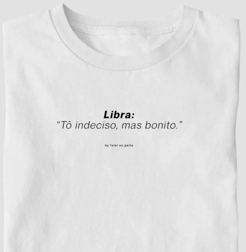 Libra: “Tô indeciso, mas bonito.”