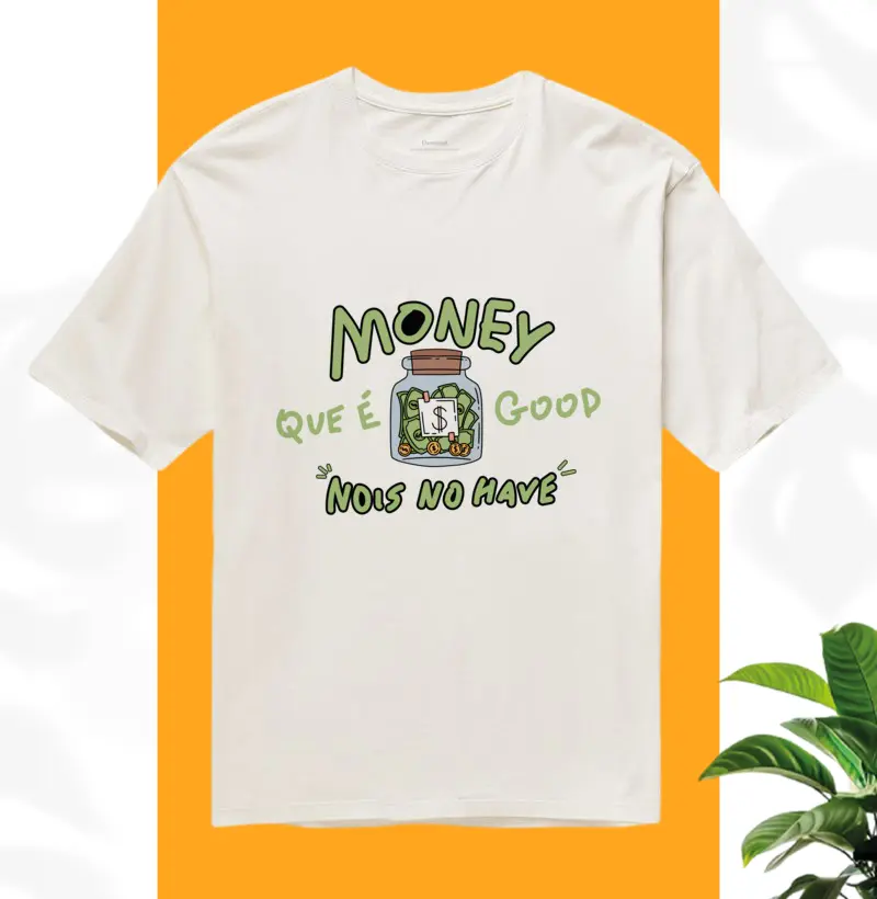 Money que é good nois no have